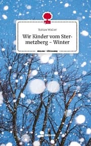 Cover von Wir Kinder vom Stermetzberg - Winter. Life is a Story - story.one
