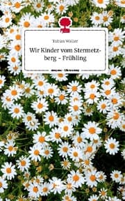 Cover von Wir Kinder vom Stermetzberg - Frühling. Life is a Story - story.one