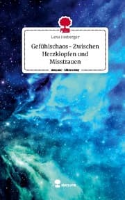 Cover von Gefühlschaos- Zwischen Herzklopfen und Misstrauen. Life is a Story - story.one