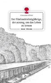 Cover von Der Fünfundsiebzigjährige, der auszog, um das Leben zu lernen. Life is a Story - story.one