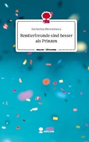 Cover von Rentierfreunde sind besser als Prinzen. Life is a Story - story.one