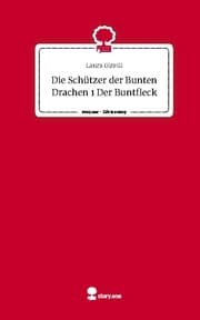 Cover von Die Schützer der Bunten Drachen 1 Der Buntfleck. Life is a Story - story.one