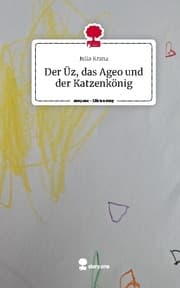 Cover von Der Üz, das Ageo und der Katzenkönig. Life is a Story - story.one