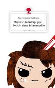 Cover von Migräne, Mörderpuppe - Bericht einer Schmerzpille. Life is a Story - story.one