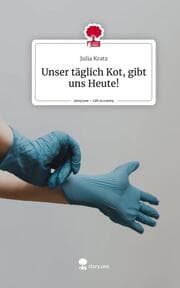 Cover von Unser täglich Kot, gibt uns Heute!. Life is a Story - story.one