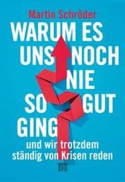 Cover von Warum es uns noch nie so gut ging und wir trotzdem ständig von Krisen reden