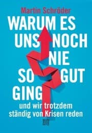 Cover von Warum es uns noch nie so gut ging und wir trotzdem ständig von Krisen reden