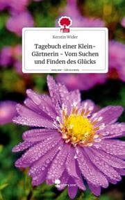 Cover von Tagebuch einer Klein-Gärtnerin - Vom Suchen und Finden des Glücks. Life is a Story - story.one