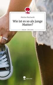 Cover von Wie ist es so als junge Mutter?. Life is a Story - story.one