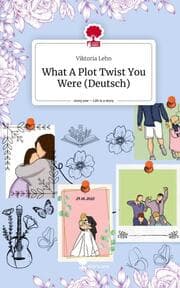 Cover von What A Plot Twist You Were (Deutsch). Life is a Story - story.one