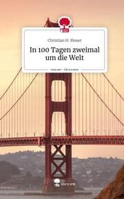 Cover von In 100 Tagen zweimal um die Welt. Life is a Story - story.one