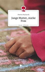 Cover von Junge Mutter, starke Frau. Life is a Story - story.one