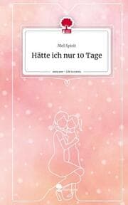 Cover von Hätte ich nur 10 Tage. Life is a Story - story.one