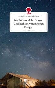 Cover von Die Ruhe und der Sturm: Geschichten von inneren Kriegen. Life is a Story - story.one