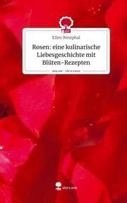 Cover von Rosen: eine kulinarische Liebesgeschichte mit Blüten-Rezepten. Life is a Story - story.one