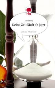 Cover von Deine Zeit läuft ab jetzt. Life is a Story - story.one