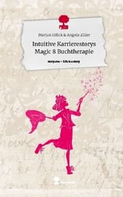Cover von Intuitive Karrierestorys Magic 8 Buchtherapie. Life is a Story - story.one