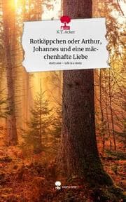 Cover von Rotkäppchen oder Arthur, Johannes und eine märchenhafte Liebe. Life is a Story - story.one