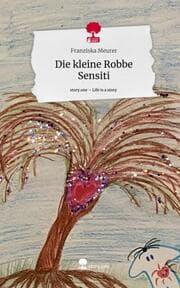 Cover von Die kleine Robbe Sensiti. Life is a Story - story.one