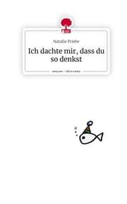 Cover von Ich dachte mir, dass du so denkst. Life is a Story - story.one
