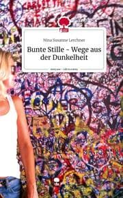 Cover von Bunte Stille - Wege aus der Dunkelheit. Life is a Story - story.one