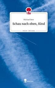Cover von Schau nach oben, Kind. Life is a Story - story.one