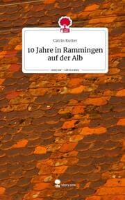 Cover von 10 Jahre in Rammingen auf der Alb. Life is a Story - story.one