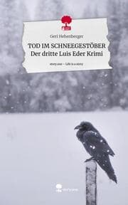 Cover von TOD IM SCHNEEGESTÖBER Der dritte Luis Eder Krimi. Life is a Story - story.one
