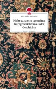 Cover von Nicht ganz ernstgemeinte Kurzgeschichten aus der Geschichte. Life is a Story - story.one