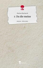 Cover von 1: Du die meine. Life is a Story - story.one