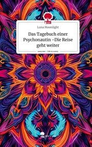 Cover von Das Tagebuch einer Psychonautin -Die Reise geht weiter. Life is a Story - story.one