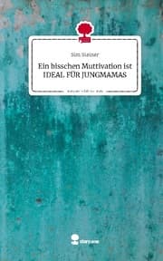 Cover von Ein bisschen Muttivation ist IDEAL FÜR JUNGMAMAS. Life is a Story - story.one