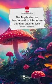 Cover von Das Tagebuch einer Psychonautin- Substanzen aus einer anderen Welt. Life is a Story - story.one