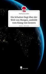 Cover von Ein Schatten liegt über der Welt von Morgen, umhüllt vom Klang von Gestern. Life is a Story - story.one