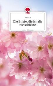 Cover von Die Briefe, die ich dir nie schickte. Life is a Story - story.one