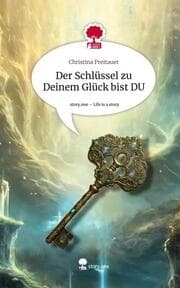 Cover von Der Schlüssel zu Deinem Glück bist DU. Life is a Story - story.one