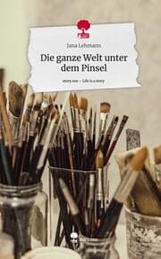 Cover von Die ganze Welt unter dem Pinsel. Life is a Story - story.one