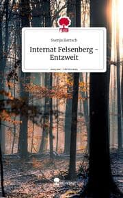 Cover von Internat Felsenberg - Entzweit. Life is a Story - story.one