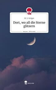 Cover von Dort, wo all die Sterne glitzern. Life is a Story - story.one