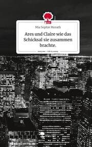 Cover von Ares und Claire wie das Schicksal sie zusammen brachte.. Life is a Story - story.one