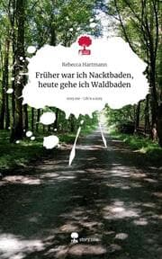Cover von Früher war ich Nacktbaden, heute gehe ich Waldbaden. Life is a Story - story.one