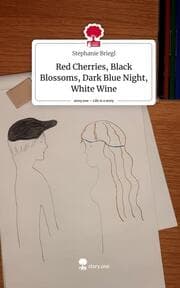 Cover von Red Cherries, Black Blossoms, Dark Blue Night, White Wine. Life is a Story - story.one