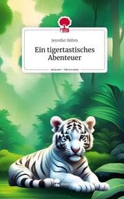 Cover von Ein tigertastisches Abenteuer. Life is a Story - story.one