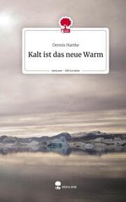 Cover von Kalt ist das neue Warm. Life is a Story - story.one