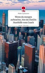 Cover von Wenn du morgen aufwachst, bist du Chef/in Starthilfe vom Coach. Life is a Story - story.one