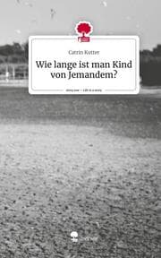 Cover von Wie lange ist man Kind von Jemandem?. Life is a Story - story.one