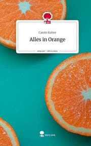 Cover von Alles in Orange. Life is a Story - story.one
