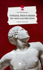 Cover von TOSKANA, WEIN &amp; DRAMA Der vierte Luis Eder Krimi. Life is a Story - story.one