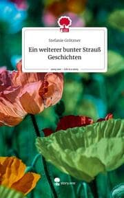 Cover von Ein weiterer bunter Strauß Geschichten. Life is a Story - story.one