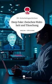 Cover von Deep Fake: Zwischen Wahrheit und Täuschung. Life is a Story - story.one